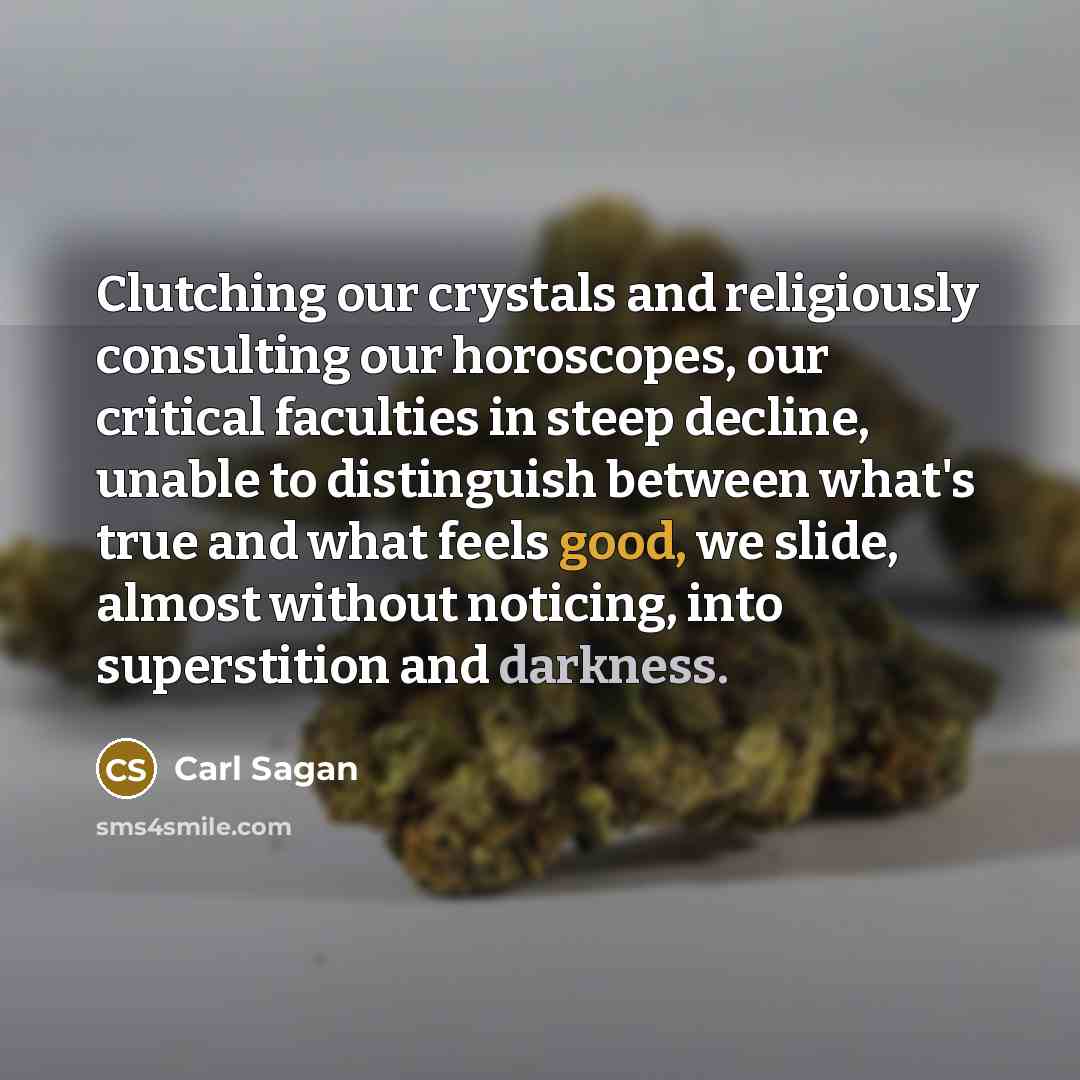 “Clutching our crystals and religiously consulting our horoscopes, our critical…” quote by Carl Sagan
