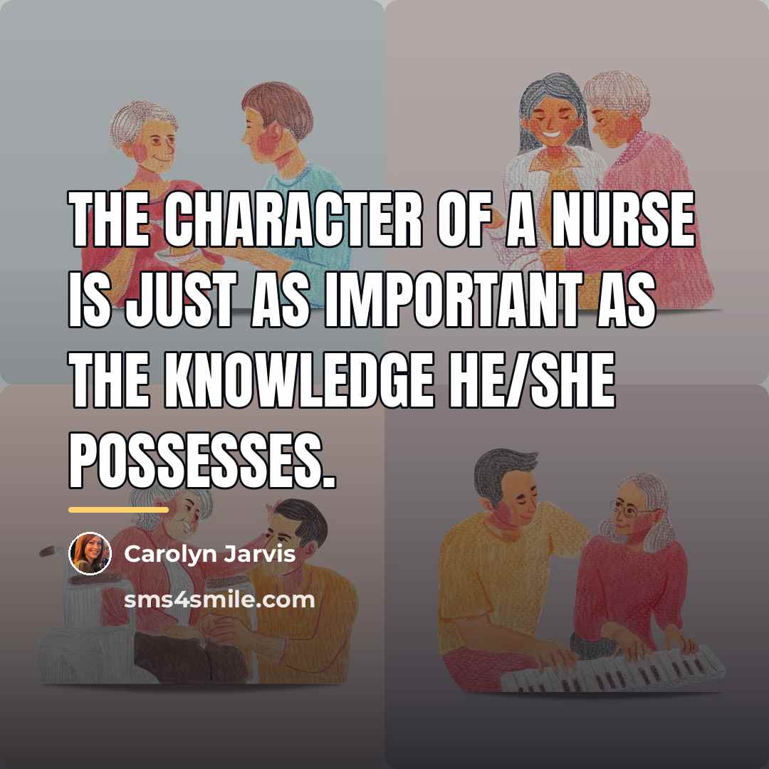 “The character of a nurse is just as important as…” quote by Carolyn Jarvis