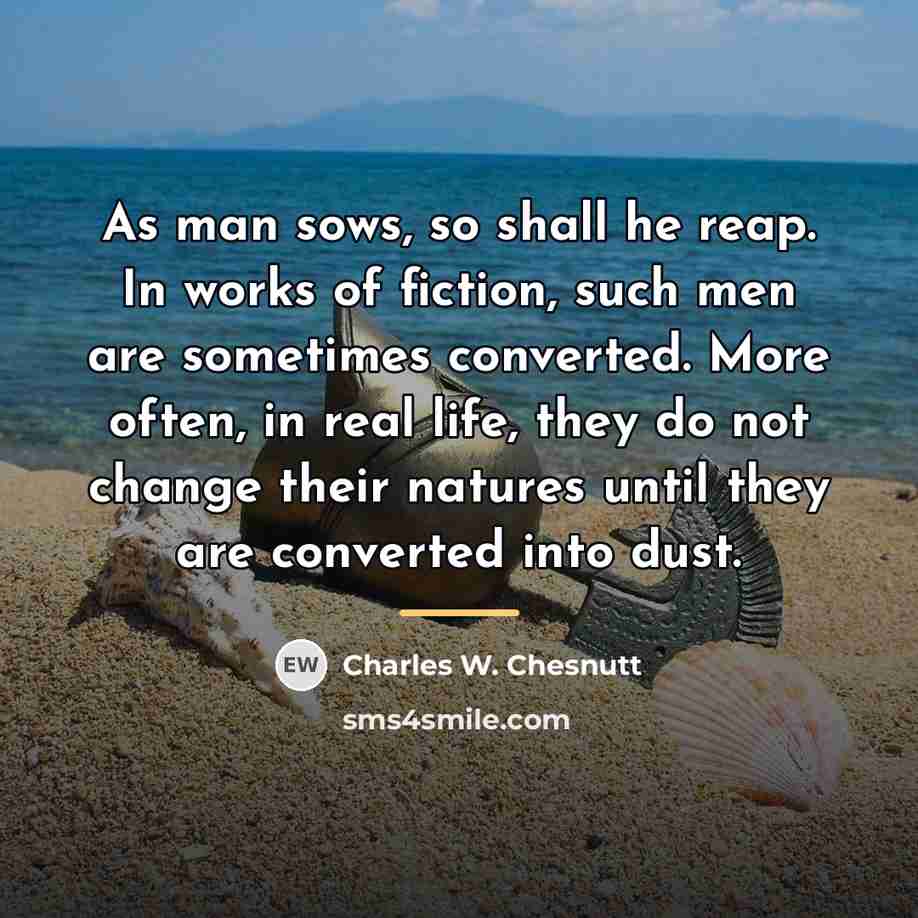 “As man sows, so shall he reap. In works of…” quote by Charles W. Chesnutt