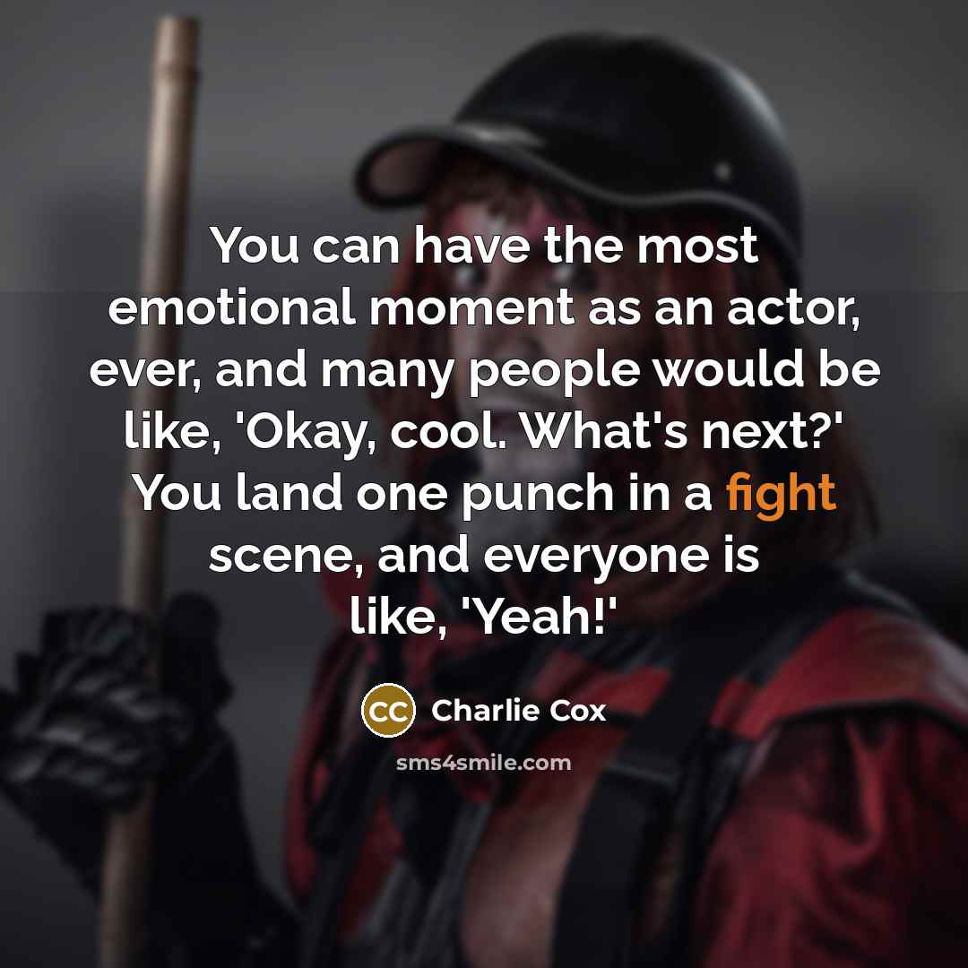 “You can have the most emotional moment as an actor,…” quote by Charlie Cox