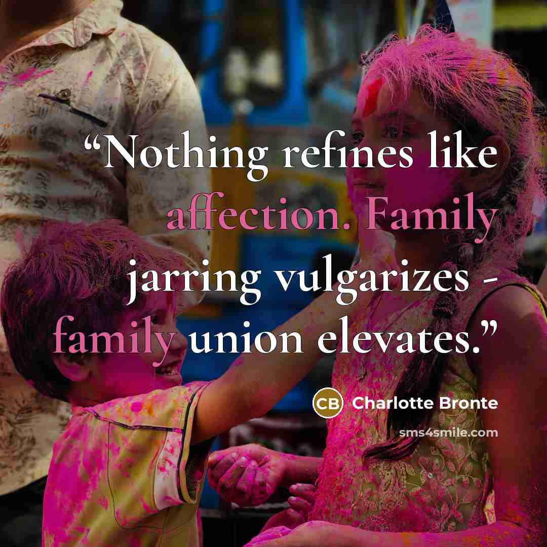 “Nothing refines like affection. Family jarring vulgarizes - family union elevates.” quote by Charlotte Brontë