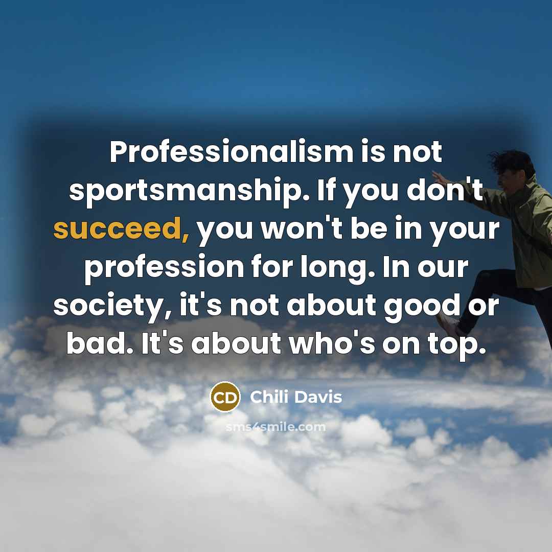 “Professionalism is not sportsmanship. If you don't succeed, you won't…” quote by Chili Davis