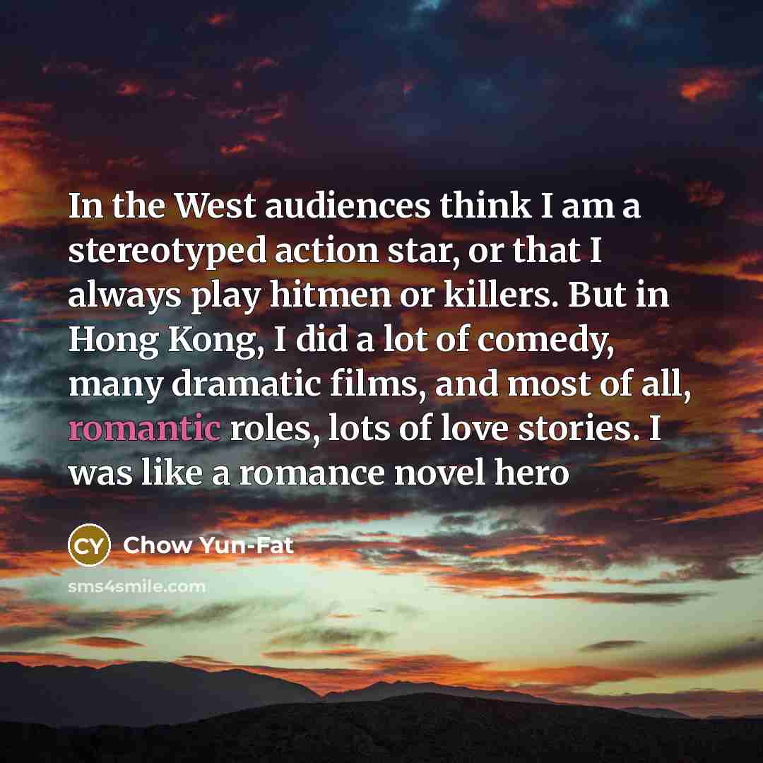 “In the West audiences think I am a stereotyped action…” quote by Chow Yun-Fat
