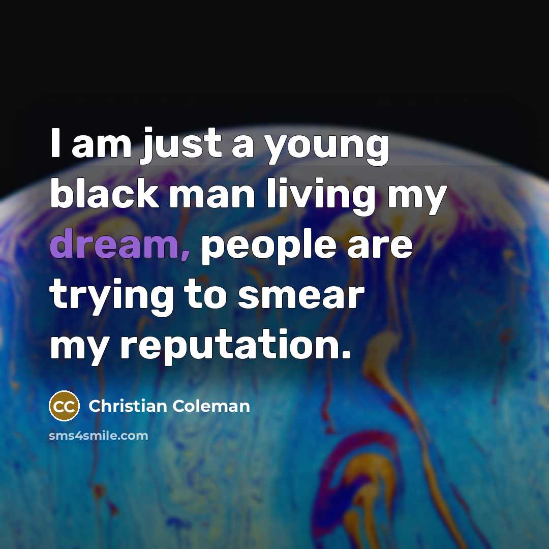 “I am just a young black man living my dream, people are trying to smear my reputation.” quote by Christian Coleman