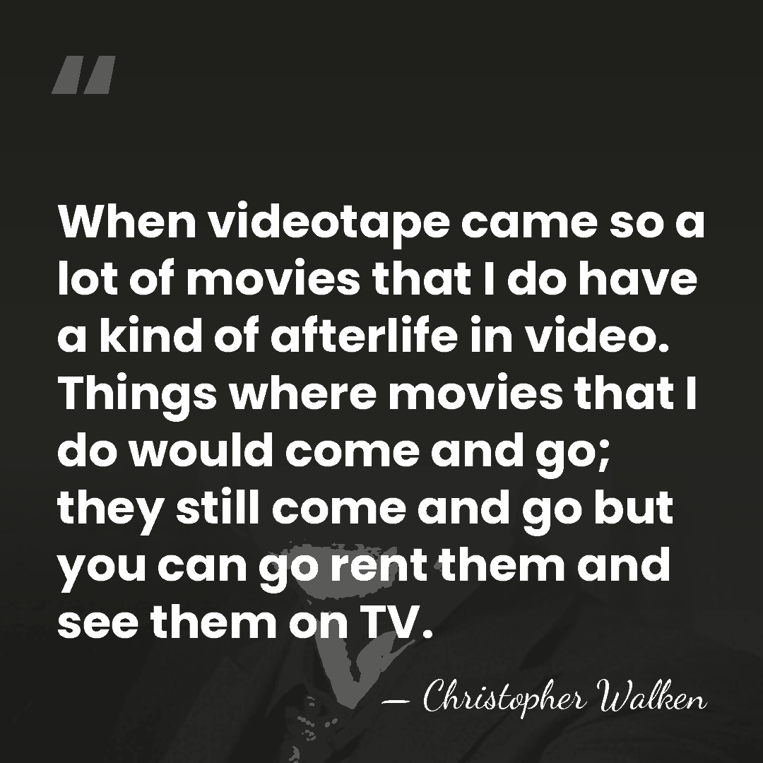 When videotape came so a lot of movies that I do have&hellip; - Christopher Walken
