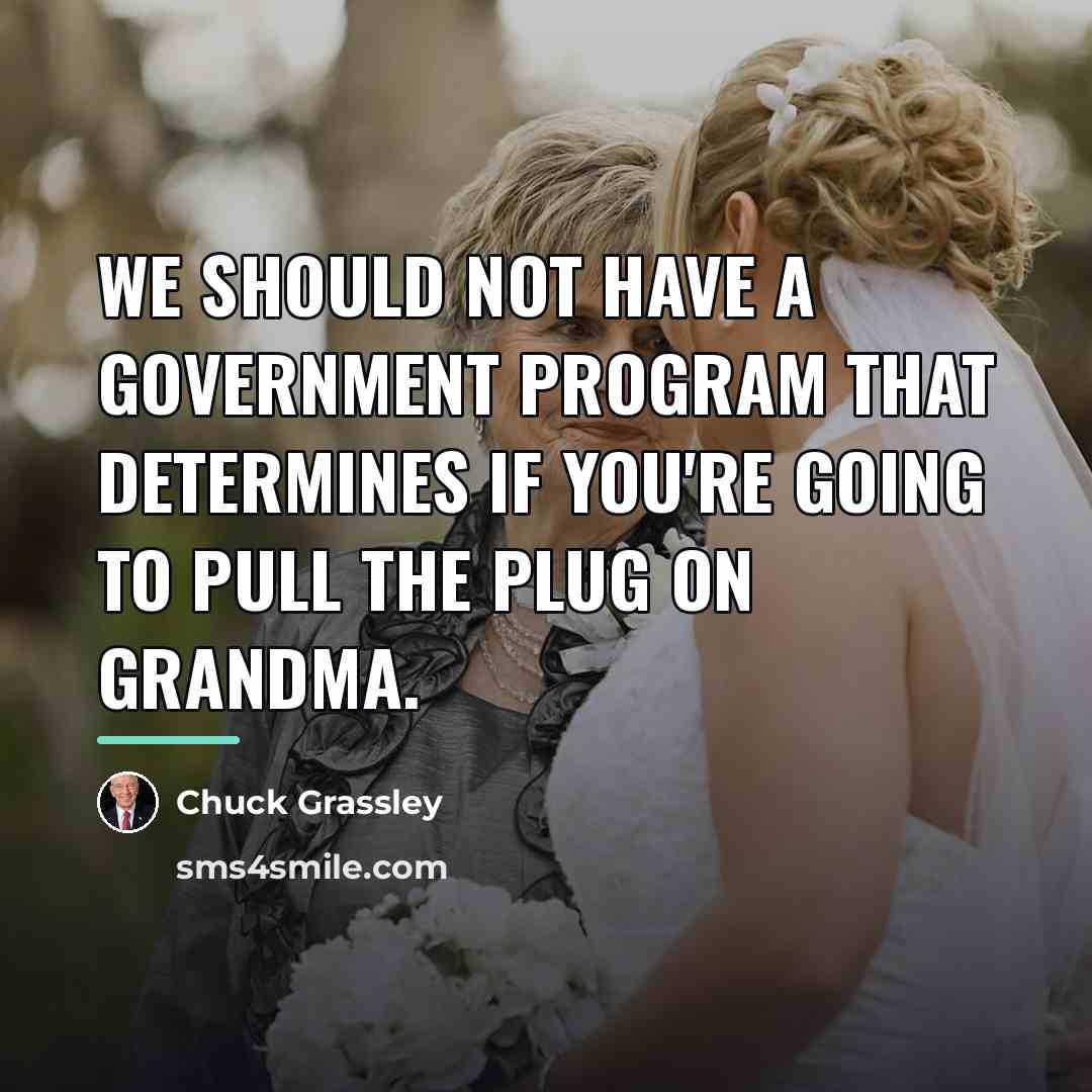 “We should not have a government program that determines if…” quote by Chuck Grassley