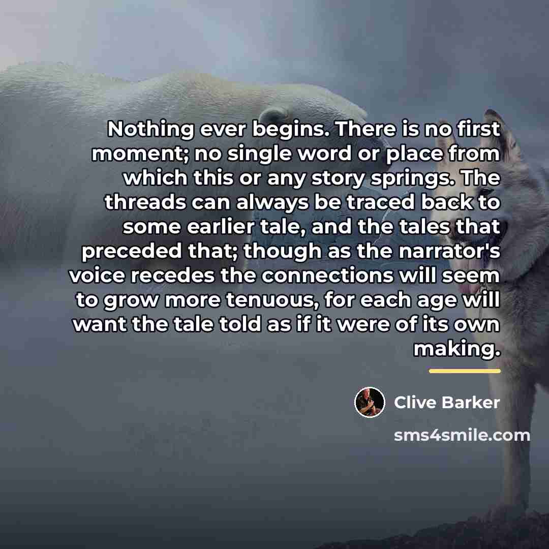 “Nothing ever begins. There is no first moment; no single…” quote by Clive Barker