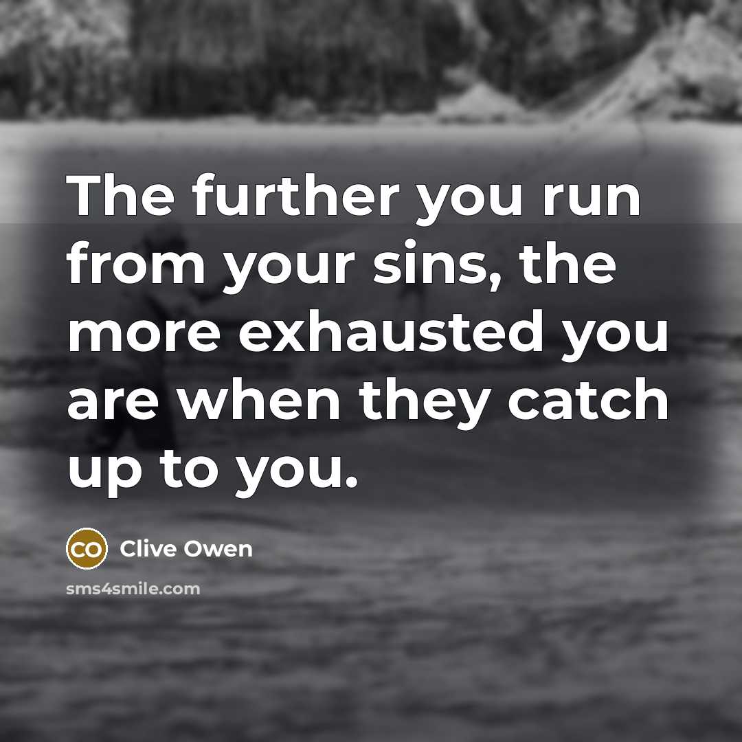 “The further you run from your sins, the more exhausted…” quote by Clive Owen