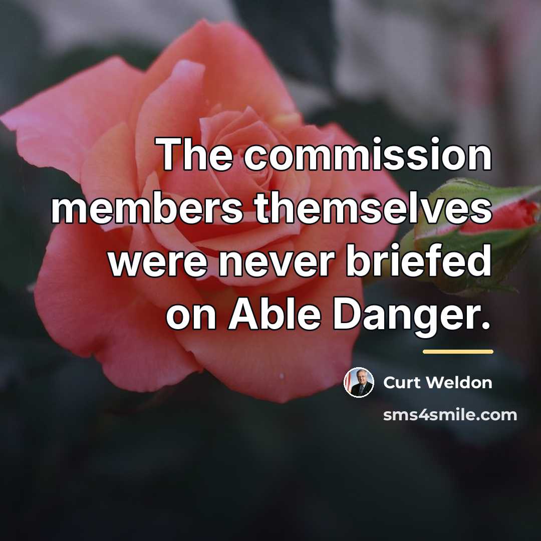 “The commission members themselves were never briefed on Able Danger.…” quote by Curt Weldon