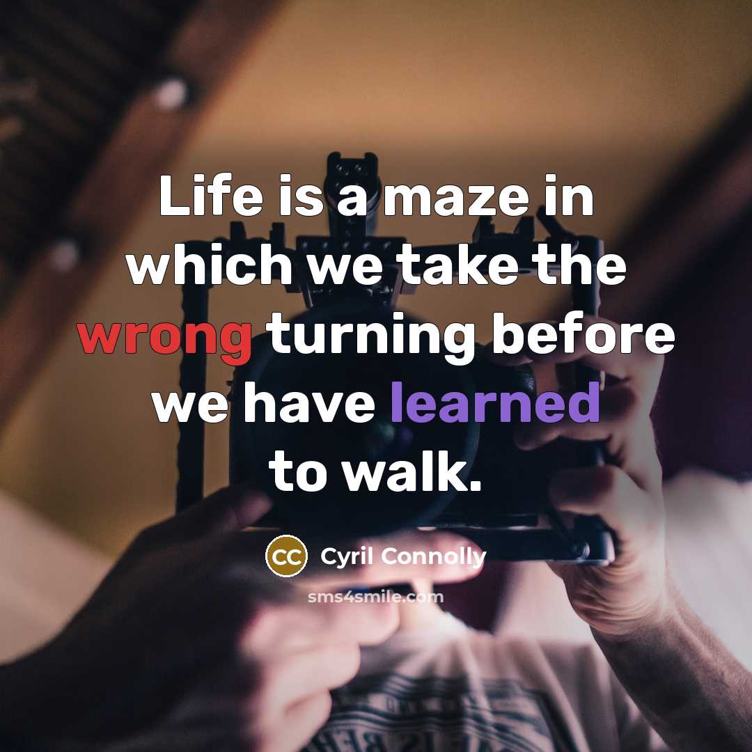 “Life is a maze in which we take the wrong…” quote by Cyril Connolly