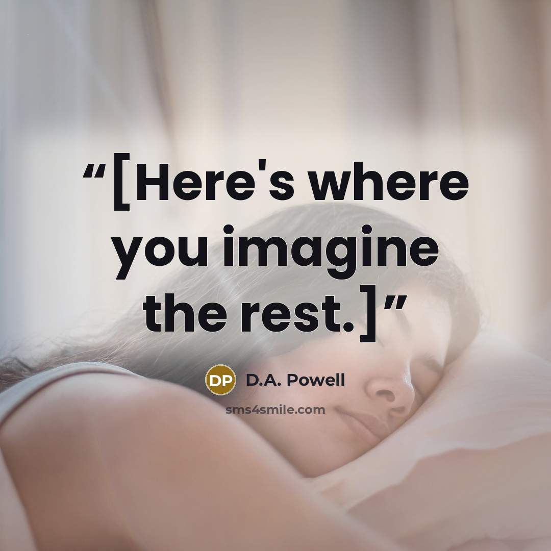 “[Here's where you imagine the rest.]” quote by D.A. Powell