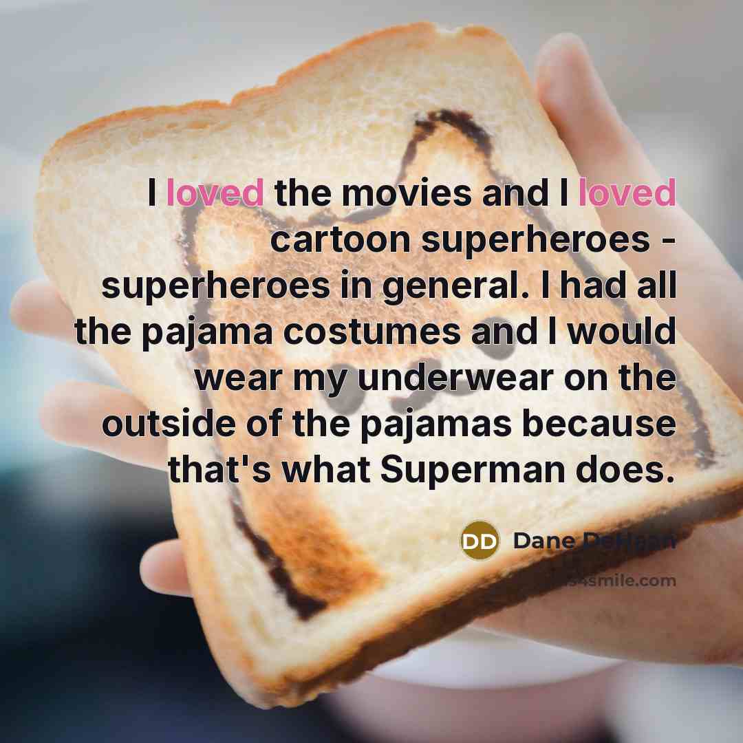 “I loved the movies and I loved cartoon superheroes -…” quote by Dane DeHaan