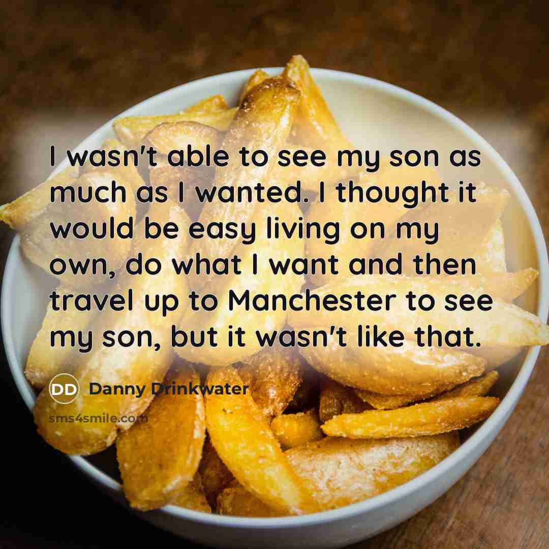 “I wasn't able to see my son as much as…” quote by Danny Drinkwater