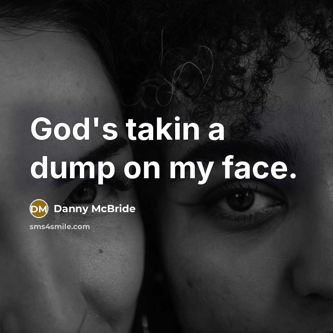 “God's takin a dump on my face.…” quote by Danny Mcbride