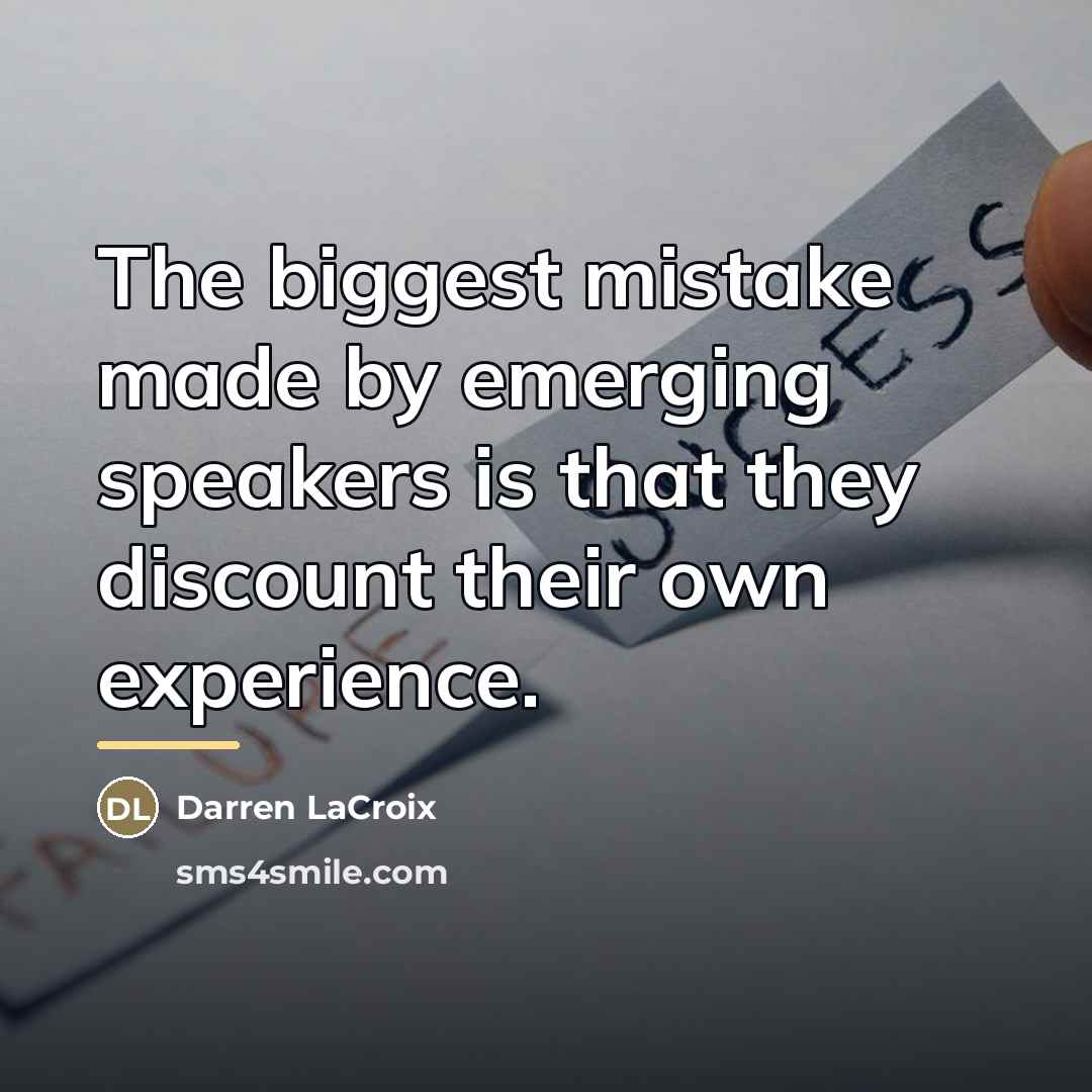 “The biggest mistake made by emerging speakers is that they…” quote by Darren LaCroix