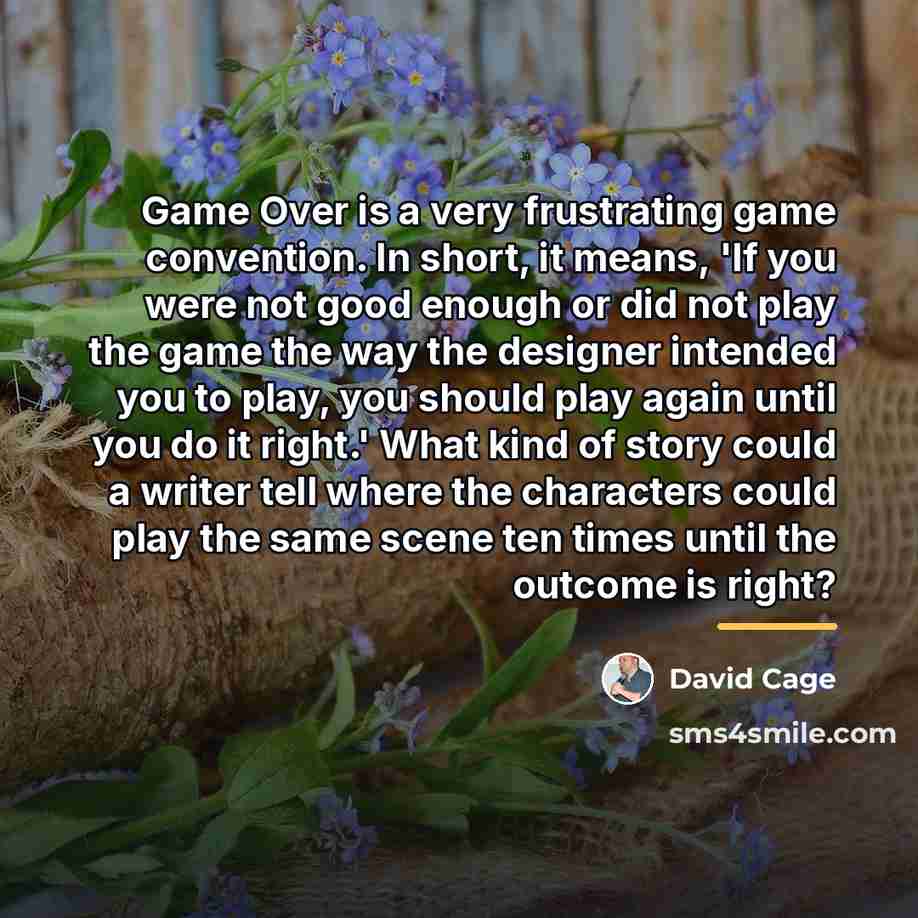 “Game Over is a very frustrating game convention. In short,…” quote by David Cage