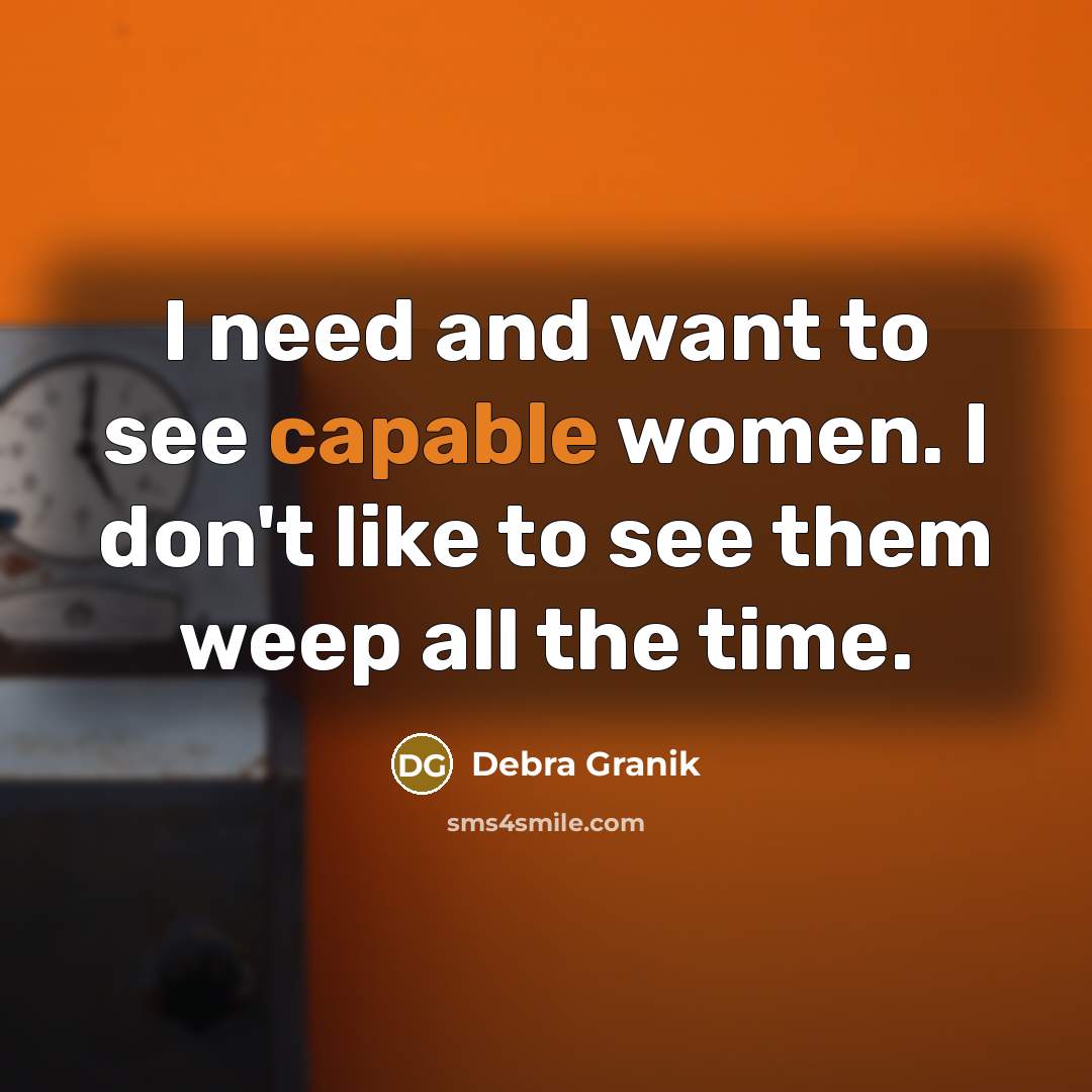 “I need and want to see capable women. I don't…” quote by Debra Granik