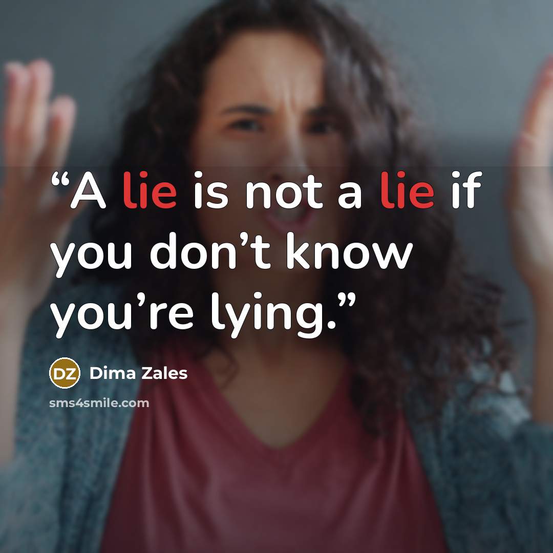 “A lie is not a lie if you don’t know you’re lying.” quote by Dima Zales
