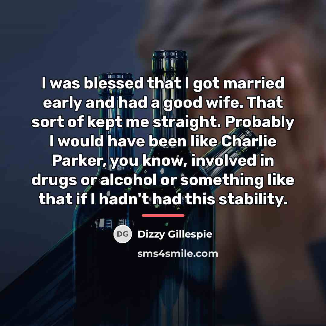 “I was blessed that I got married early and had…” quote by Dizzy Gillespie