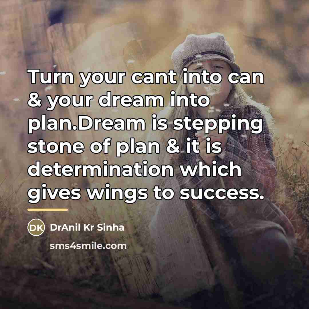 “Turn your cant into can & your dream into plan.Dream…” quote by DrAnil Kr Sinha