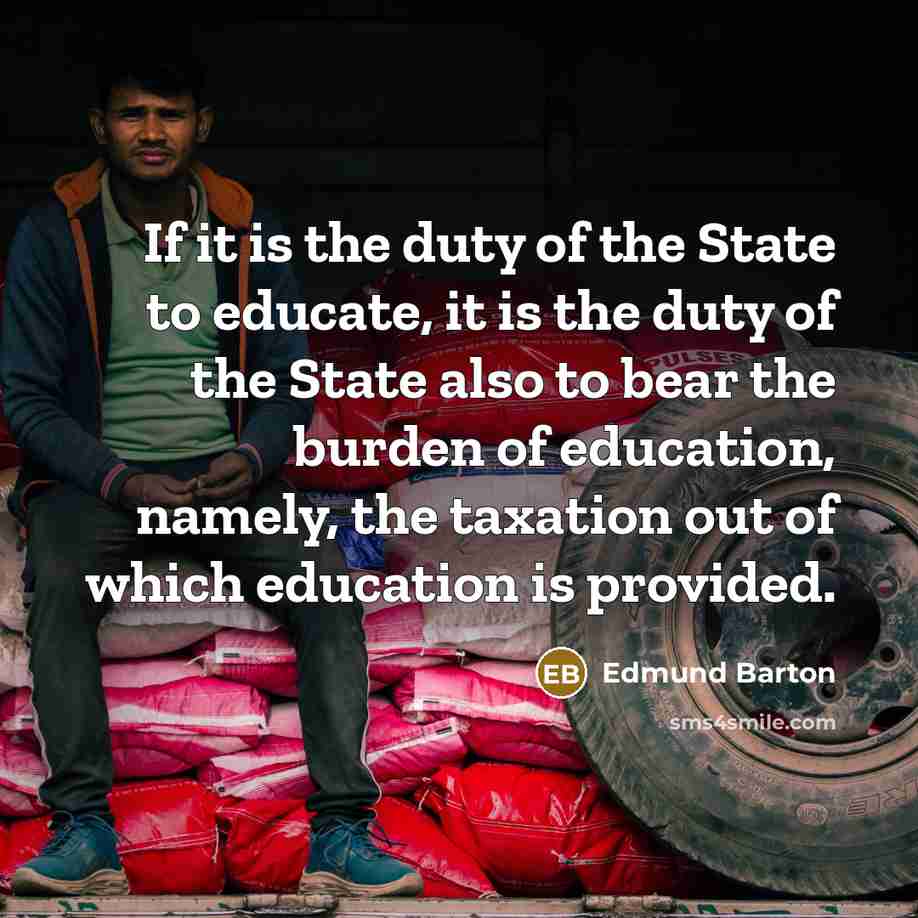 “If it is the duty of the State to educate,…” quote by Edmund Barton