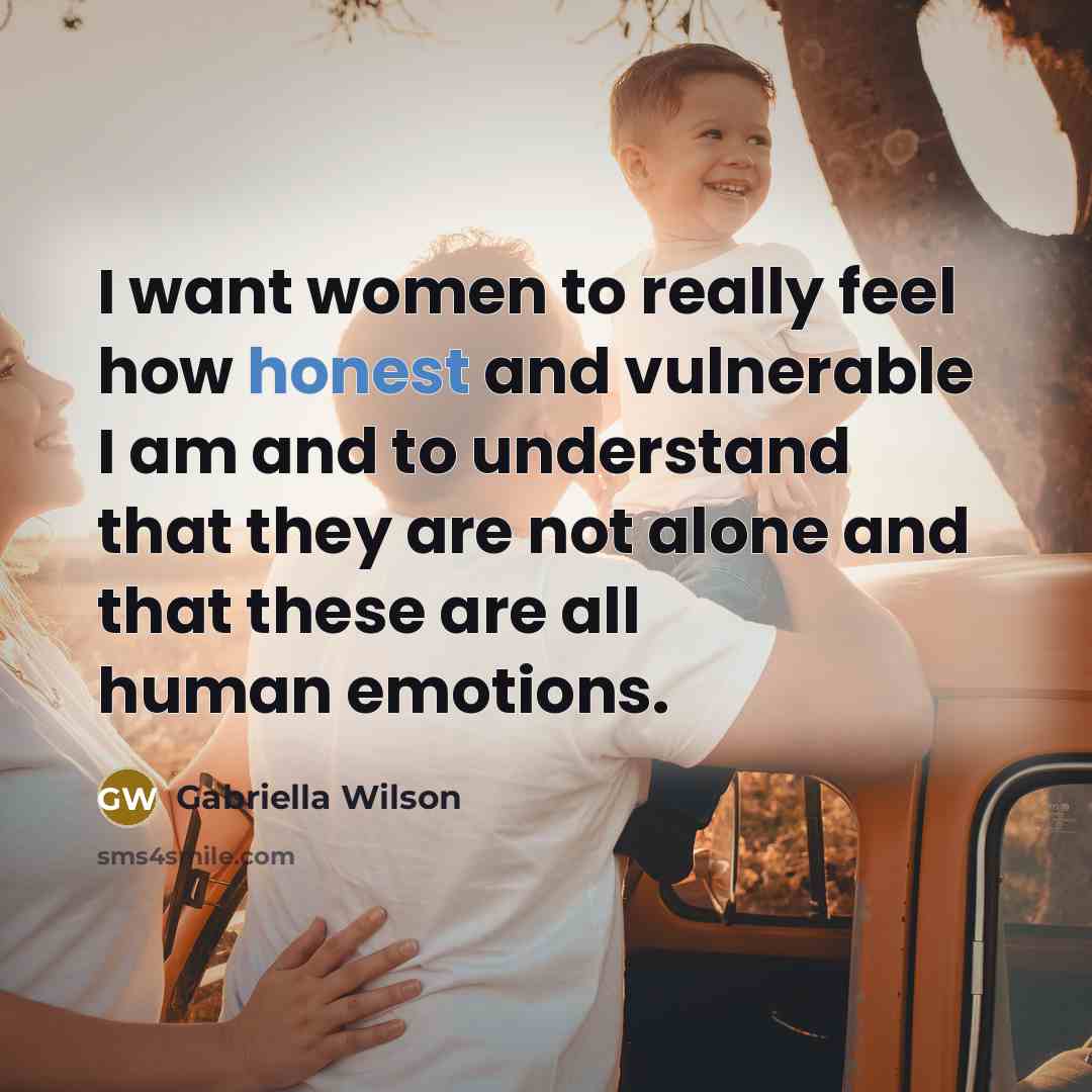 “I want women to really feel how honest and vulnerable…” quote by Gabriella Wilson