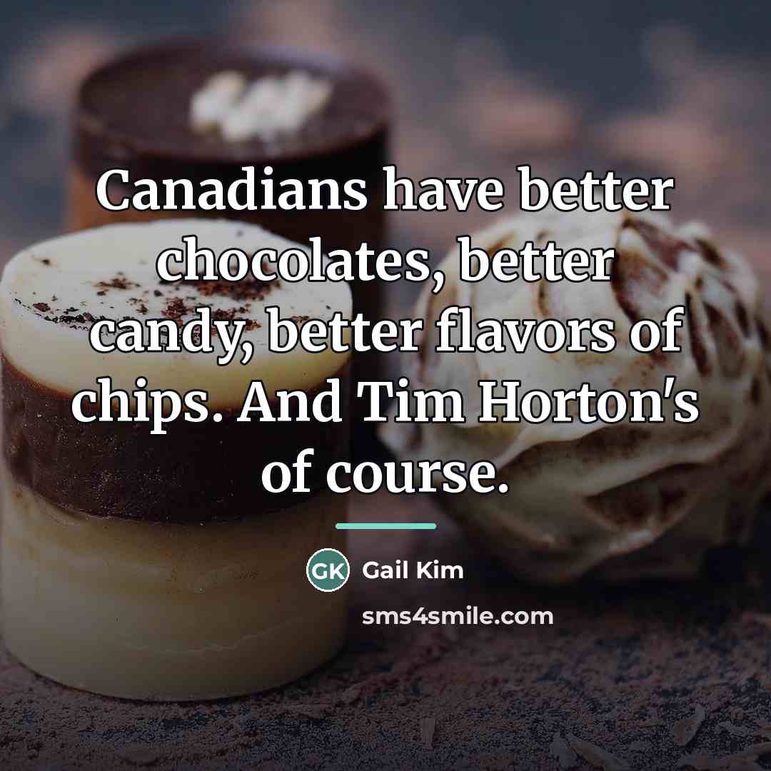 “Canadians have better chocolates, better candy, better flavors of chips.…” quote by Gail Kim