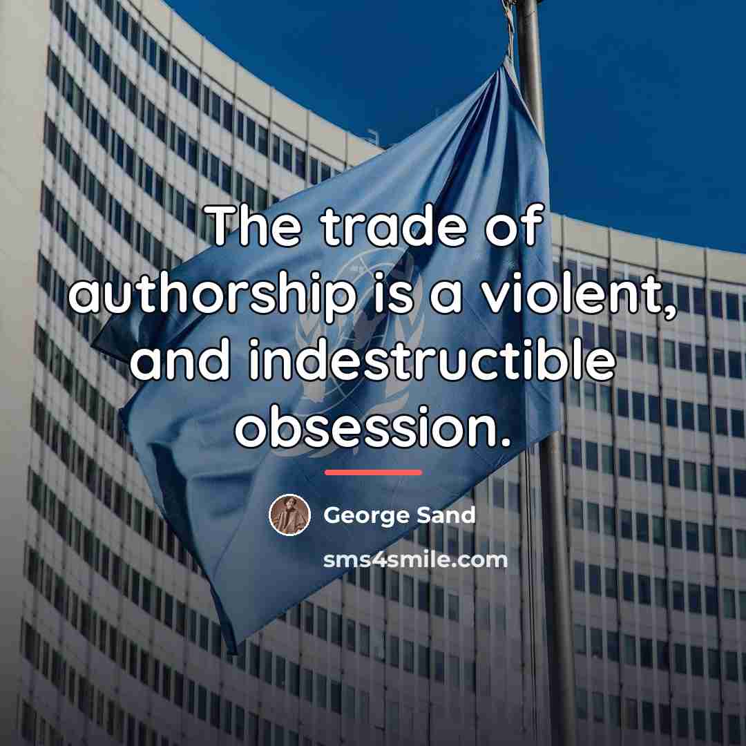 “The trade of authorship is a violent, and indestructible obsession.…” quote by George Sand