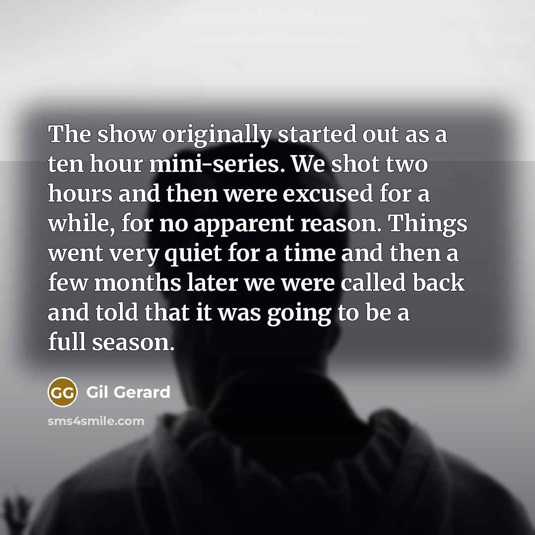 “The show originally started out as a ten hour mini-series.…” quote by Gil Gerard