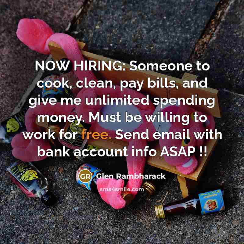 “NOW HIRING: Someone to cook, clean, pay bills, and give…” quote by Glen Rambharack