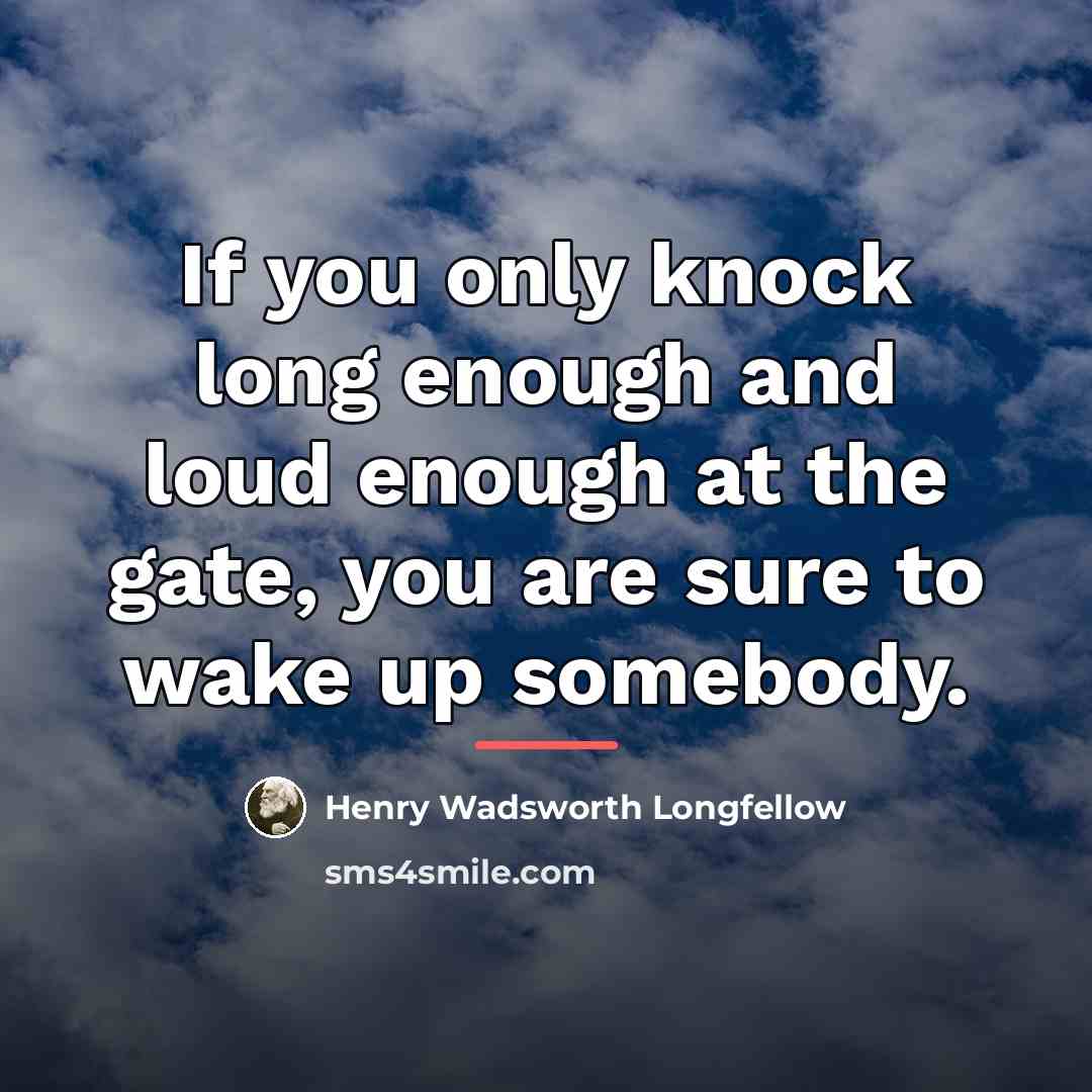 “If you only knock long enough and loud enough at…” quote by Henry Wadsworth Longfellow