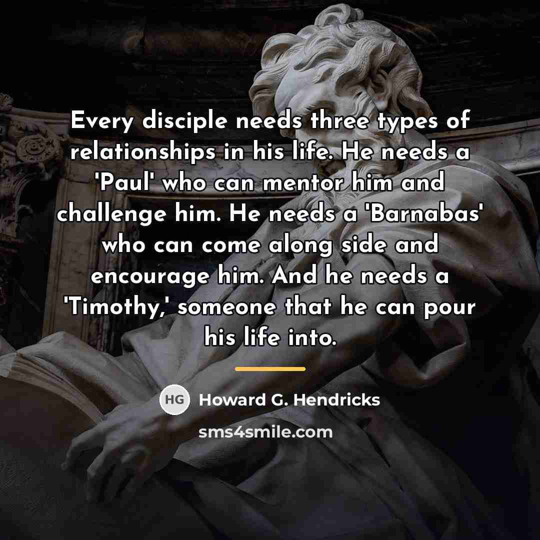 “Every disciple needs three types of relationships in his life.…” quote by Howard G. Hendricks