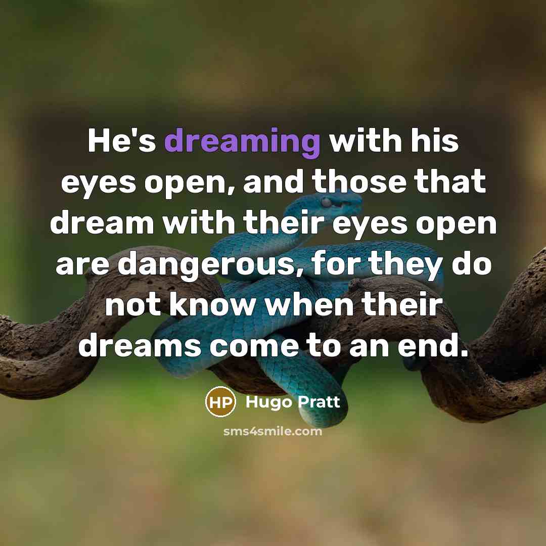 “He's dreaming with his eyes open, and those that dream…” quote by Hugo Pratt