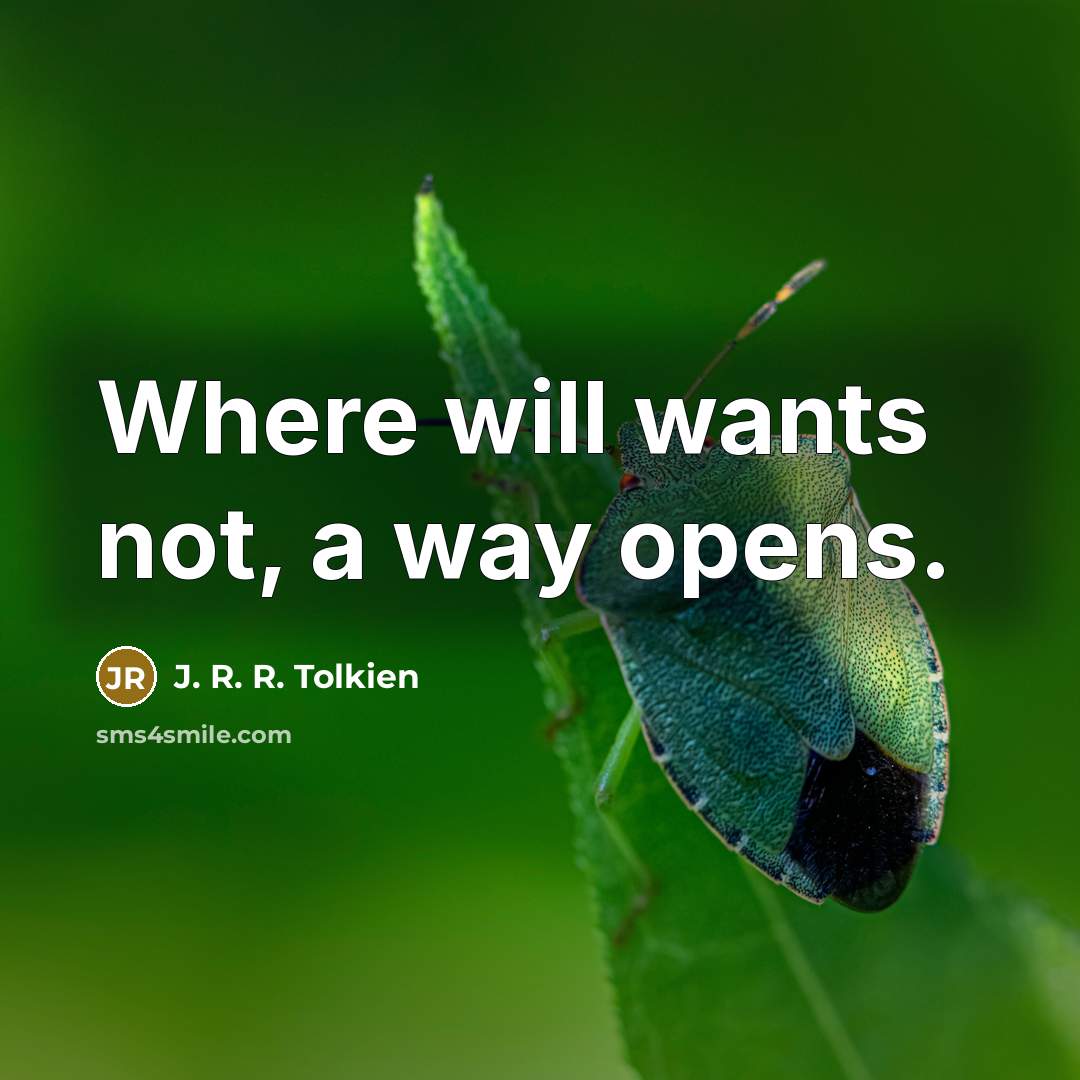 “Where will wants not, a way opens.…” quote by J. R. R. Tolkien