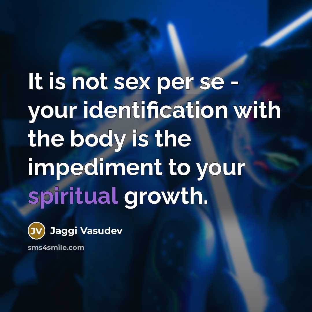 “It is not sex per se - your identification with…” quote by Jaggi Vasudev