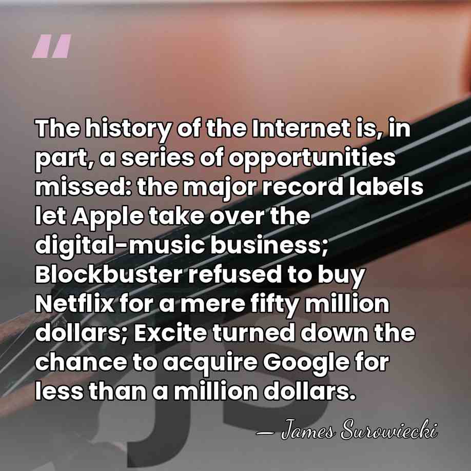 The history of the Internet is, in part, a series of opportunities&hellip; - James Surowiecki