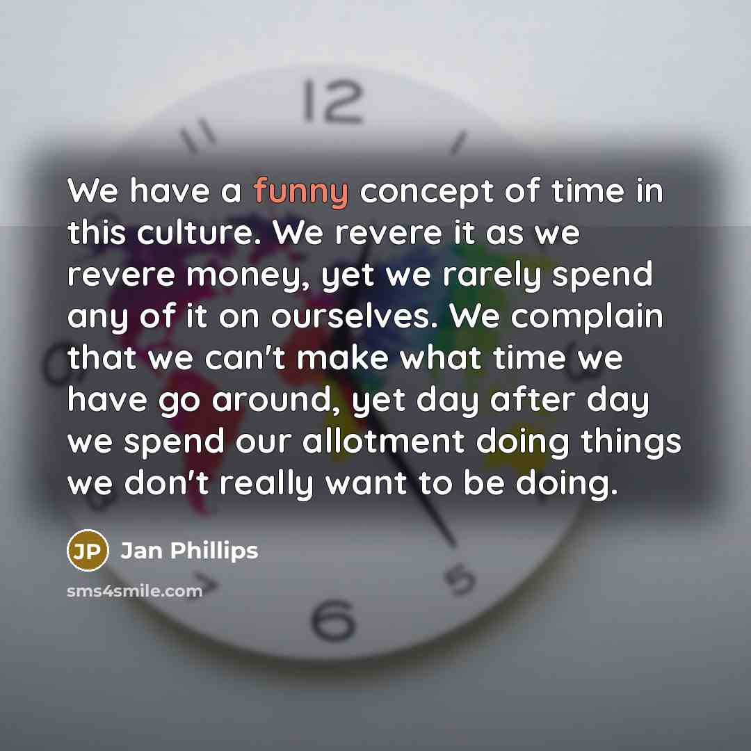 “We have a funny concept of time in this culture.…” quote by Jan Phillips