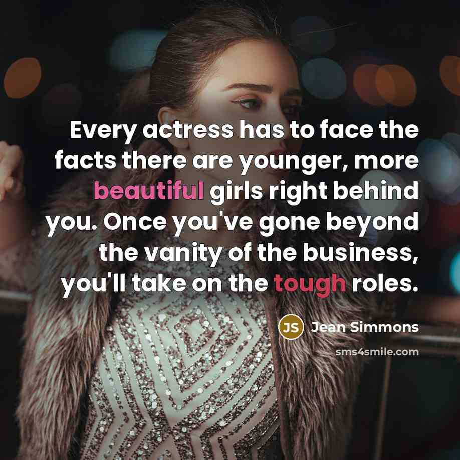 “Every actress has to face the facts there are younger,…” quote by Jean Simmons