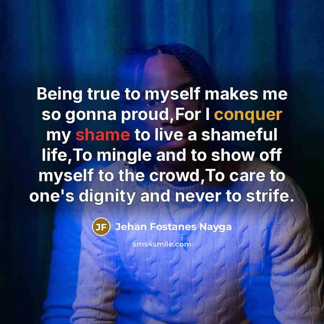 “Being true to myself makes me so gonna proud,For I…” quote by Jehan Fostanes Nayga