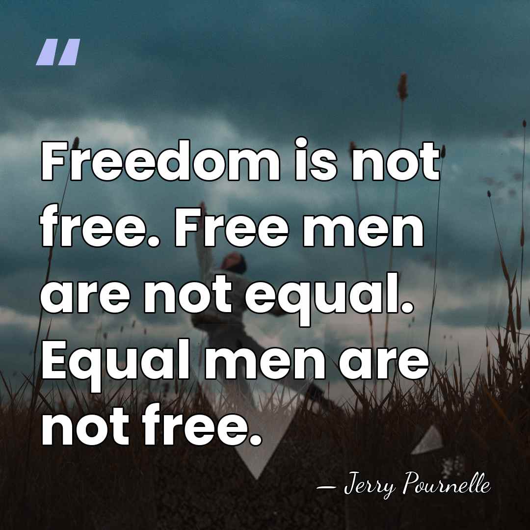 Freedom is not free. Free men are not equal. Equal men are&hellip; - Jerry Pournelle