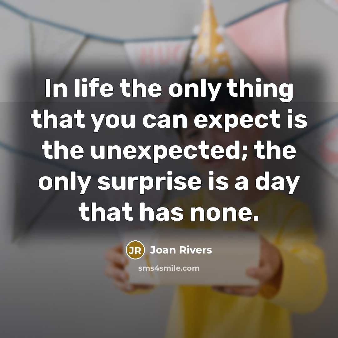 “In life the only thing that you can expect is…” quote by Joan Rivers