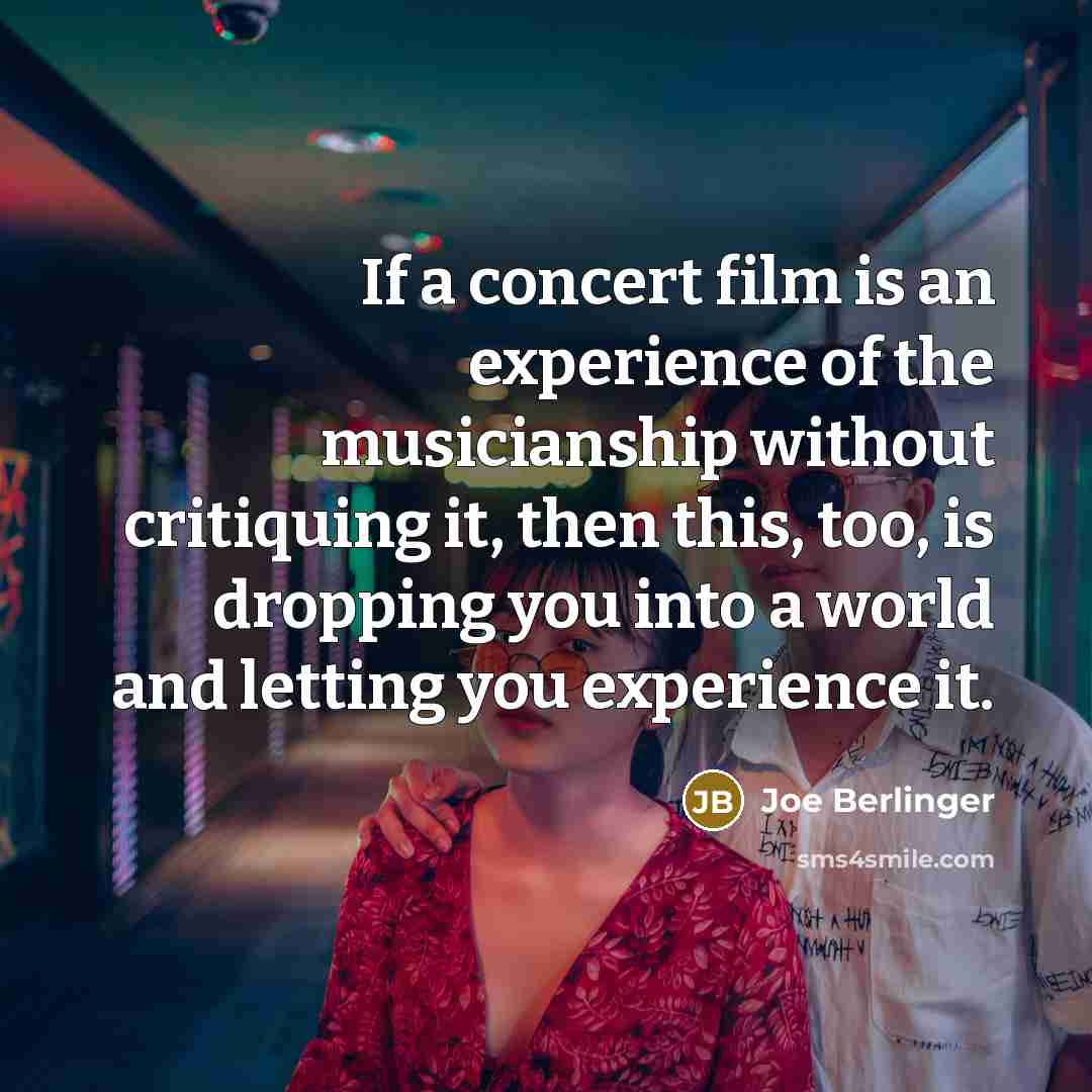 “If a concert film is an experience of the musicianship…” quote by Joe Berlinger