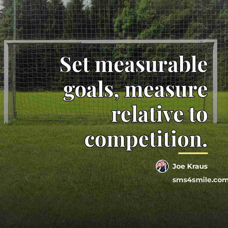 “Set measurable goals, measure relative to competition.…” quote by Joe Kraus