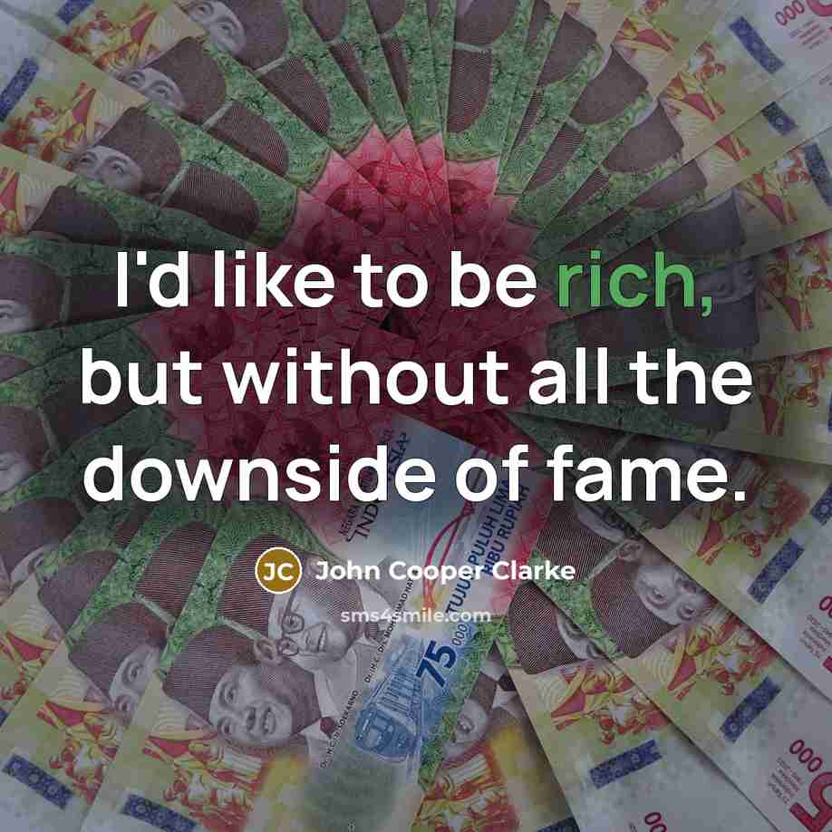 “I'd like to be rich, but without all the downside…” quote by John Cooper Clarke