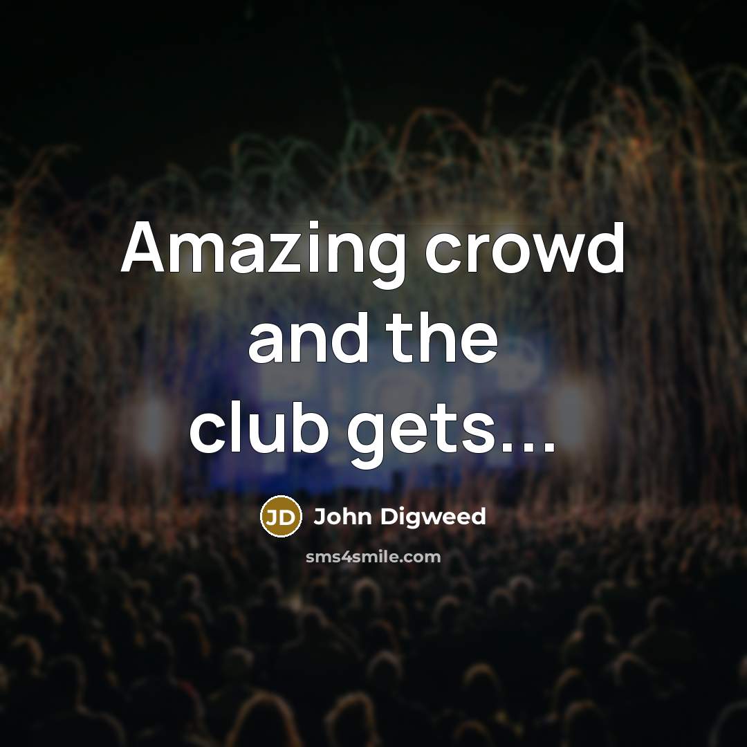 “Amazing crowd and the club gets...” quote by John Digweed