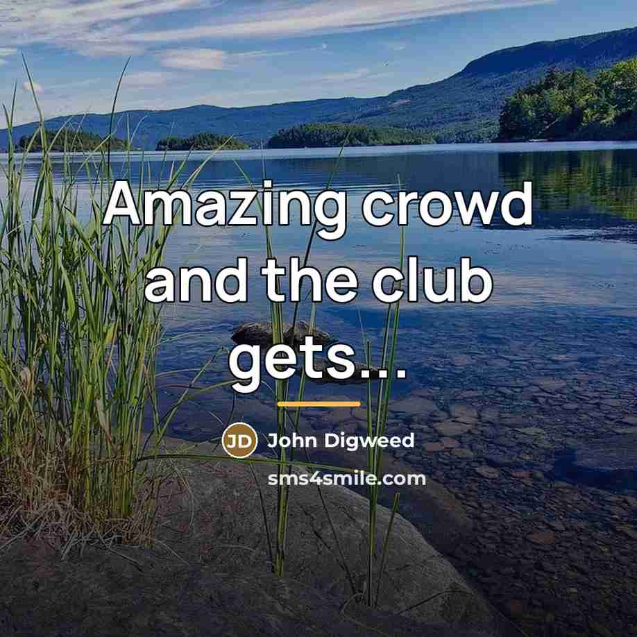 “Amazing crowd and the club gets...…” quote by John Digweed