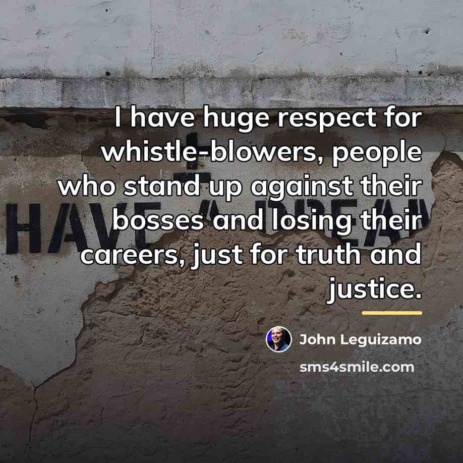 “I have huge respect for whistle-blowers, people who stand up…” quote by John Leguizamo