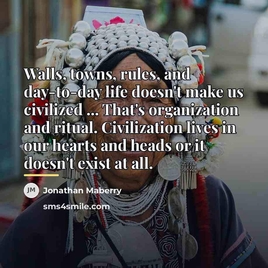 “Walls, towns, rules, and day-to-day life doesn't make us civilized…” quote by Jonathan Maberry
