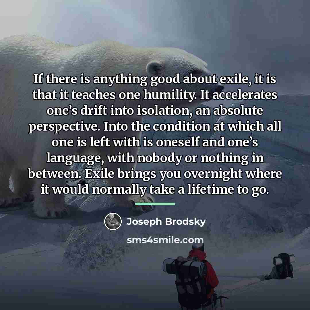 “If there is anything good about exile, it is that…” quote by Joseph Brodsky