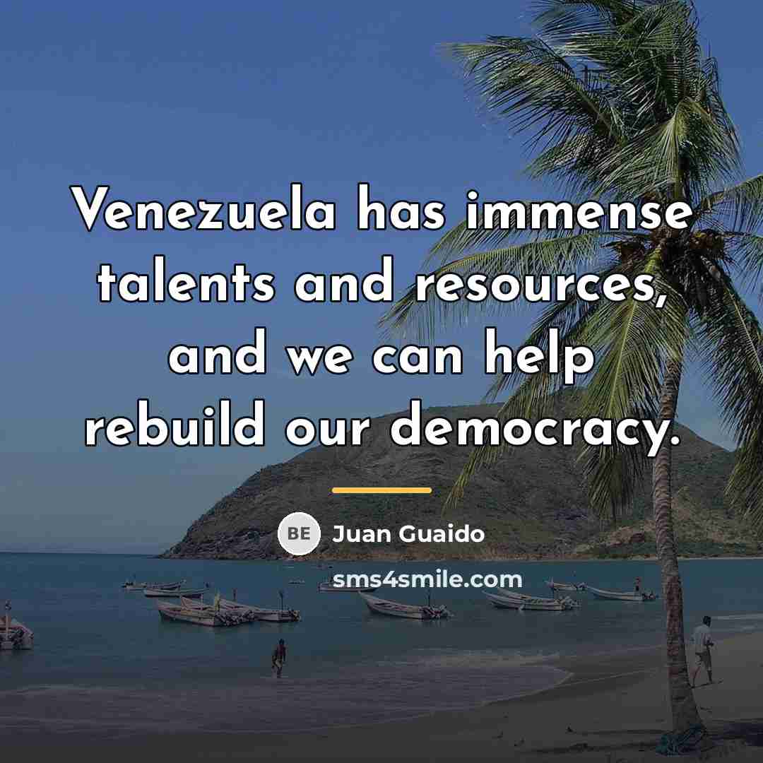 “Venezuela has immense talents and resources, and we can help…” quote by Juan Guaido
